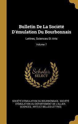 Bulletin De La Société D'émulation Du Bourbonnais: Lettres, Sciences Et Arts; Volume 7 - 
