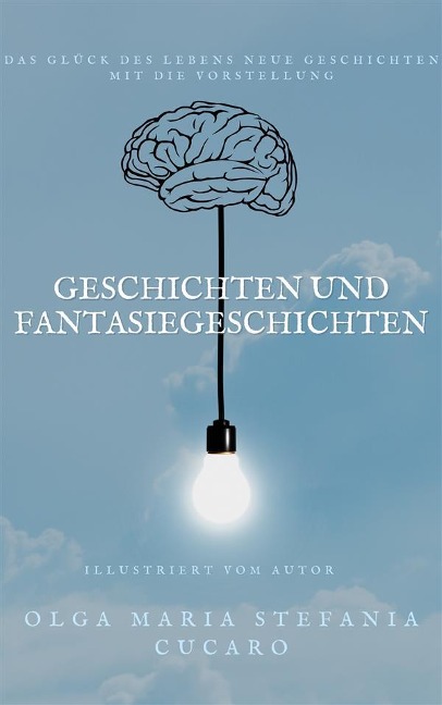 Geschichten und Fantasiegeschichten - Olga Maria Stefania Cucaro