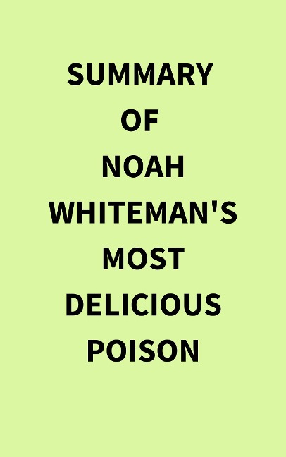 Summary of Noah Whiteman's Most Delicious Poison - IRB Media