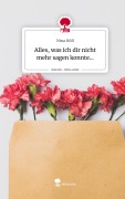 Cover-Bild zum Titel 'Alles, was ich dir nicht mehr sagen konnte.... Life is a Story - story.one' von 'Nina Höll'