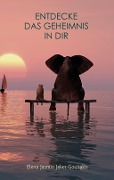 Cover-Bild zum Titel 'Entdecke das Geheimnis in dir' von 'Elena Jasmin Jeker-Gounakis'