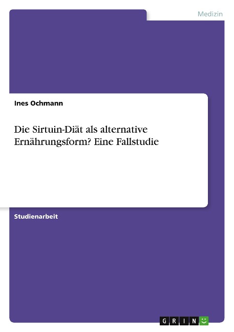 Die Sirtuin-Diät als alternative Ernährungsform? Eine Fallstudie - Ines Ochmann