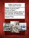 Cover-Bild zum Titel 'State or Province?: Bond or Free?: Addressed Particularly to the People of Arkansas.' von 'Albert Pike'