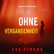 Cover-Bild zum Titel 'Ohne Vergangenheit (Ein Dakota Steele FBI-Thriller ¿ Band 3)' von 'Ava Strong'