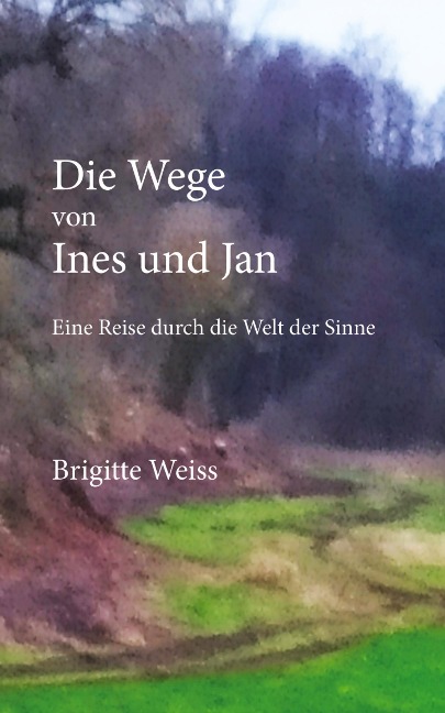 Die Wege von Ines und Jan - Brigitte Weiss