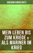 Cover-Bild zum Titel 'Joachim Ringelnatz: Mein Leben bis zum Kriege & Als Mariner im Krieg' von 'Joachim Ringelnatz'