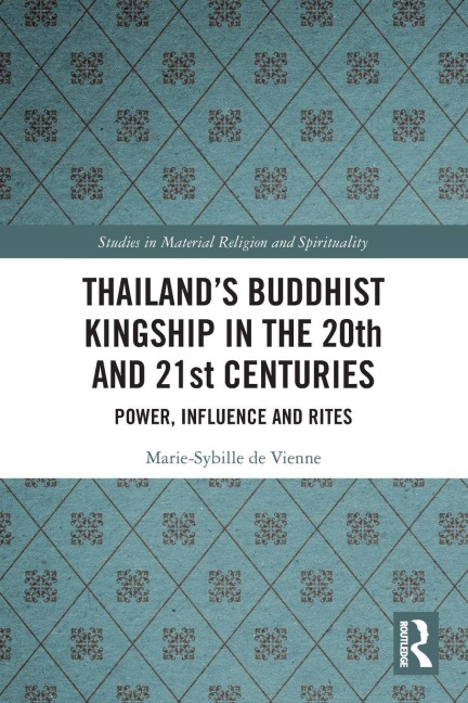 Thailand's Buddhist Kingship in the 20th and 21st Centuries - Marie-Sybille de Vienne