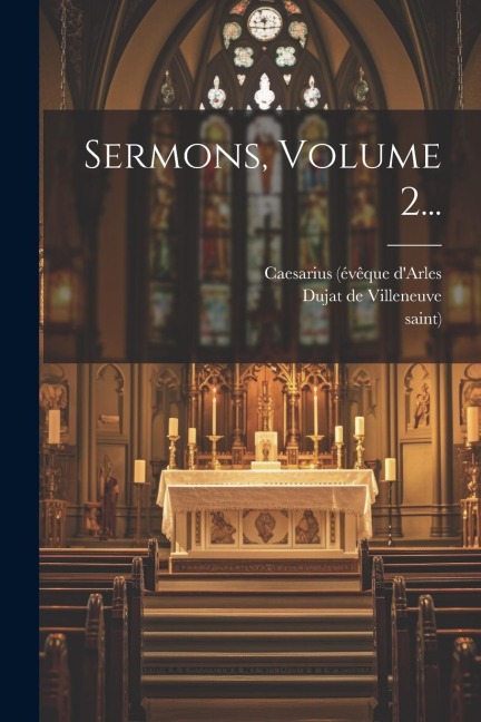 Sermons, Volume 2... - Caesarius (Évêque D'Arles, Saint)