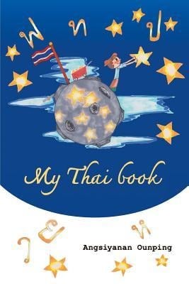 My Thai Book: Learning Thai for beginners " Video lessons available by Amazon video Direct" - Angsiyanan Ounping