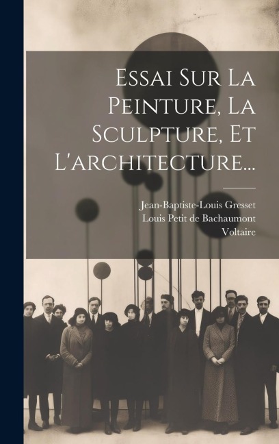 Essai Sur La Peinture, La Sculpture, Et L'architecture... - Voltaire, Jean-Baptiste-Louis Gresset