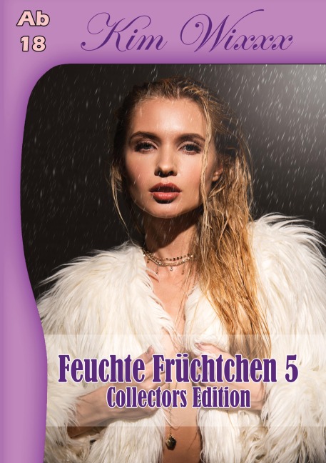 Feuchte Früchtchen 5 - Kim Wixxx