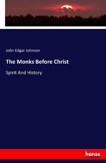 The Monks Before Christ - John Edgar Johnson
