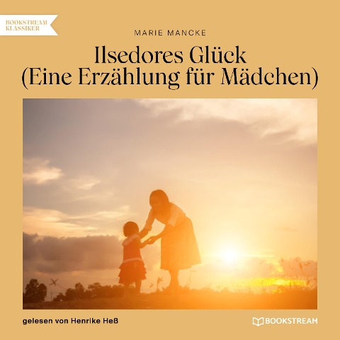 Ilsedores Glück - Marie Mancke