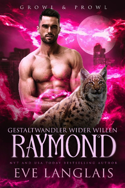 Gestaltwandler wider Willen - Raymond (Growl & Prowl, #3) - Eve Langlais