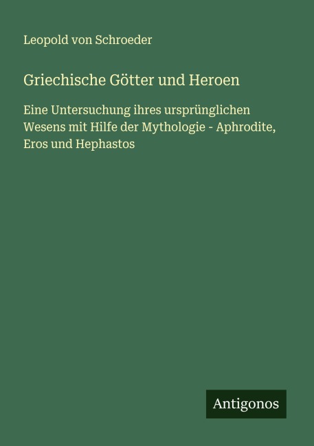Griechische Götter und Heroen - Leopold Von Schroeder