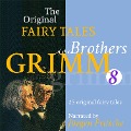 The Original Fairy Tales of the Brothers Grimm. Part 8 of 8. - Brothers Grimm