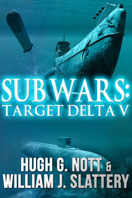Sub Wars: Target Delta V - Hugh G. Nott, William J. Slattery