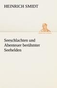 Seeschlachten und Abenteuer berühmter Seehelden - Heinrich Smidt