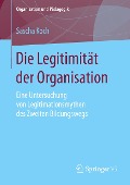 Die Legitimität der Organisation - Sascha Koch