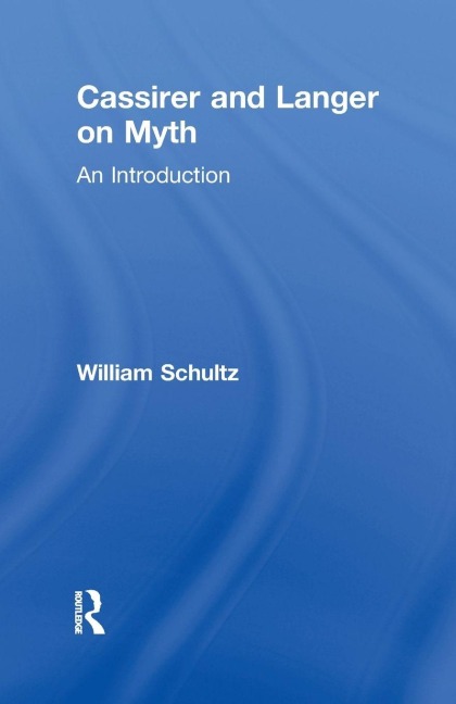 Cassirer and Langer on Myth - William Schultz