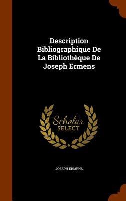 Description Bibliographique De La Bibliothèque De Joseph Ermens - Joseph Ermens