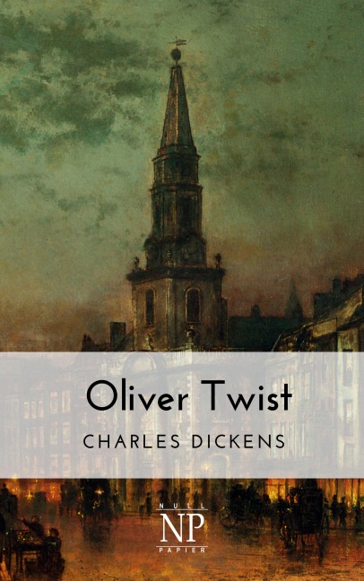 Oliver Twist oder Der Weg eines Fürsorgezöglings - Charles Dickens