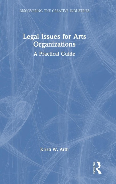 Legal Issues for Arts Organizations - Kristi W. Arth