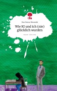 Cover-Bild zum Titel 'Wie KI und ich (nie) glücklich wurden. Life is a Story - story.one' von 'Don Remo Riwotzki'