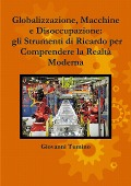 Globalizzazione, Macchine e Disoccupazione - Giovanni Tumino