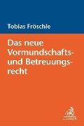 Cover-Bild zum Titel 'Das neue Vormundschafts- und Betreuungsrecht' von 'Tobias Fröschle'