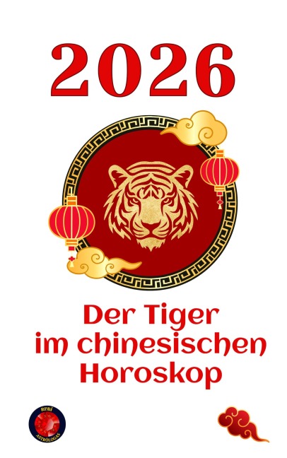 Der Tiger im chinesischen Horoskop 2026 - Alina Rubi