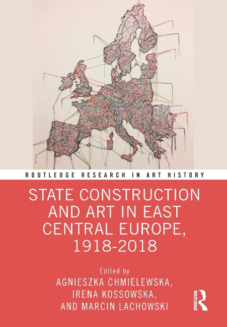 State Construction and Art in East Central Europe, 1918-2018 - 