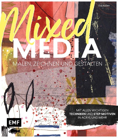 Mixed Media malen, zeichnen und gestalten - Eva Kalien
