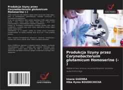 Cover-Bild zum Titel 'Produkcja lizyny przez Corynebacteruim glutamicum Homoserine (-)' von 'Imane Guemra, Hiba Ryma Boudechicha'
