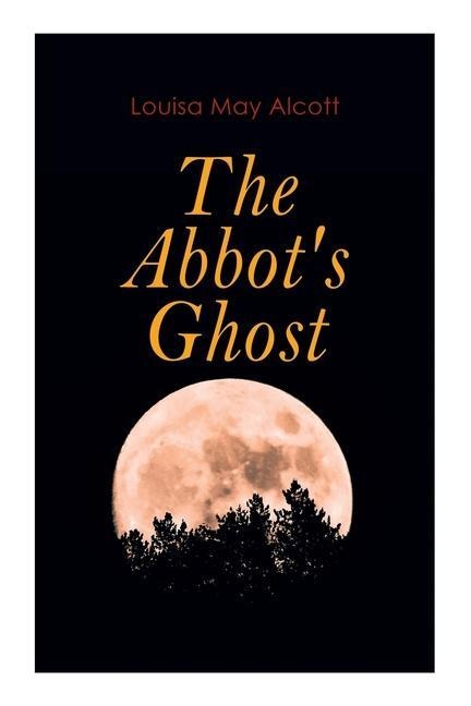 The Abbot's Ghost - Louisa May Alcott