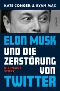 Cover-Bild zum Titel 'Elon Musk und die Zerstörung von Twitter' von 'Kate Conger, Ryan Mac'