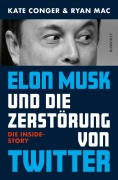 Cover-Bild zum Titel 'Elon Musk und die Zerstörung von Twitter' von 'Kate Conger, Ryan Mac'
