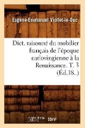 Cover-Bild zum Titel 'Dict. Raisonné Du Mobilier Français de l'Époque Carlovingienne À La Renaissance. T. 3 (Éd.18..)' von 'Eugène-Emmanuel Viollet-Le-Duc'