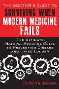 Cover-Bild zum Titel 'The Doctor's Guide to Surviving When Modern Medicine Fails' von 'Scott A. Johnson'