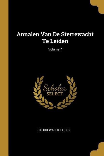 Annalen Van de Sterrewacht Te Leiden; Volume 7 - Sterrewacht Leiden