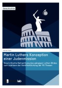 Cover-Bild zum Titel 'Martin Luthers Konzeption einer Judenmission. Eine kritische Betrachtung des gängigen Luther-Bildes zum Jubiläum der Veröffentlichung der 95 Thesen' von 'Florian Franz'