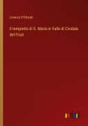 Cover-Bild zum Titel 'Il tempietto di S. Maria in Valle di Cividale del Friuli' von 'Lorenzo D'Orlandi'