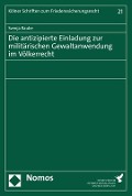 Die antizipierte Einladung zur militärischen Gewaltanwendung im Völkerrecht - Svenja Raube