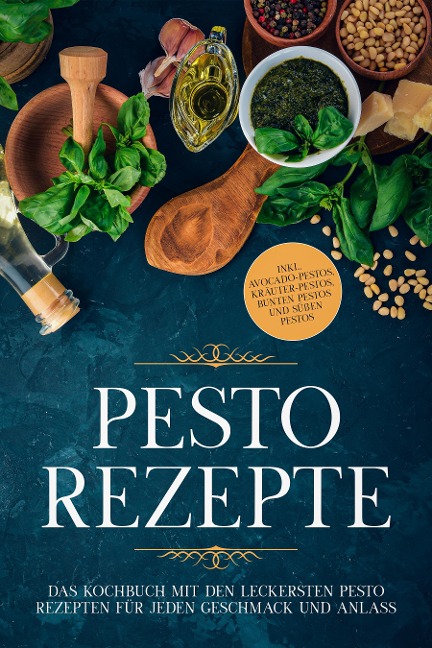 Pesto Rezepte: Das Kochbuch mit den leckersten Pesto Rezepten für jeden Geschmack und Anlass - inkl. Avocado-Pestos, Kräuter-Pestos, bunten Pestos und süßen Pestos - Maria Wien