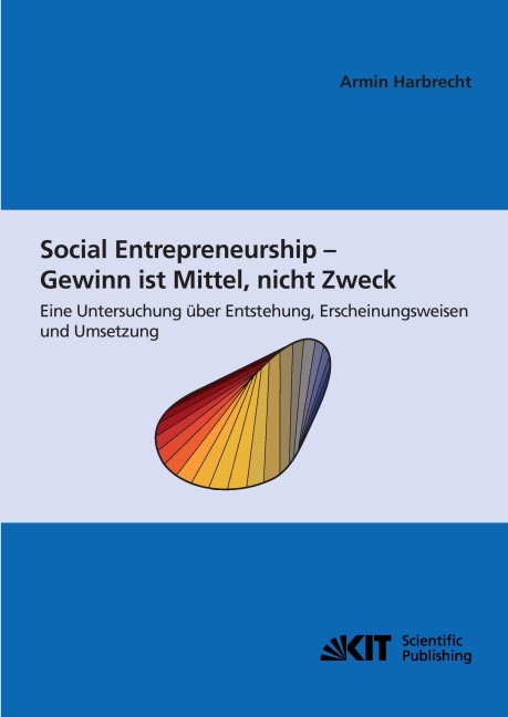 Social Entrepreneurship - Gewinn ist Mittel, nicht Zweck : eine Untersuchung über Entstehung, Erscheinungsweisen und Umsetzung - Armin Harbrecht