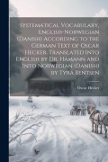 Systematical Vocabulary, English-Norwegian (Danish) According to the German Text of Oscar Hecker. Translated Into English by Dr. Hamann and Into Norwe - Oscar Hecker