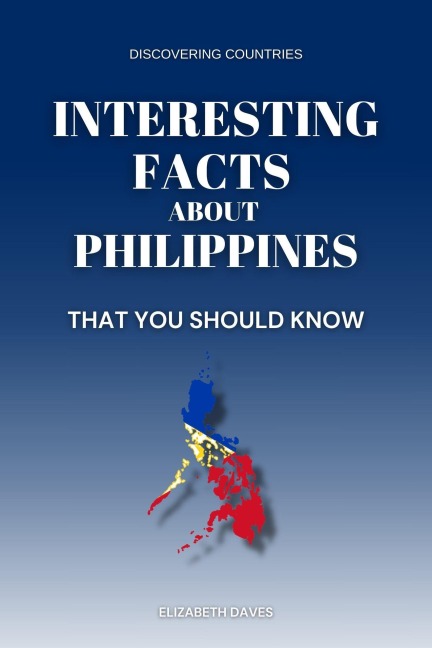 Interesting Facts About Philippines That You Should Know (Discovering Countries) - Elizabeth Daves