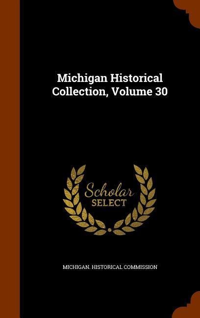Michigan Historical Collection, Volume 30 - 
