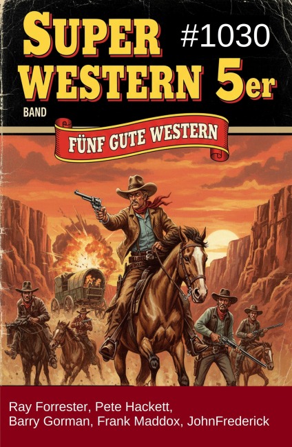 Super Western 5er Band 1030 - Fünf gute Western - Ray Forrester, Barry Gorman, Frank Maddox, Pete Hackett, John Frederick