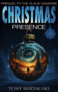 Cover-Bild zum Titel 'Christmas Presence (Prequel to the Claus Universe)' von 'Tony Bertauski'